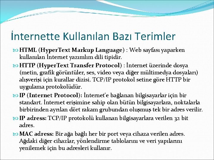 İnternette Kullanılan Bazı Terimler HTML (Hyper. Text Markup Language) : Web sayfası yaparken kullanılan İnternette Kullanılan Bazı Terimler HTML (Hyper. Text Markup Language) : Web sayfası yaparken kullanılan