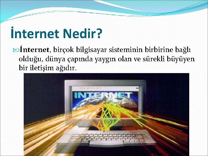 İnternet Nedir? İnternet, birçok bilgisayar sisteminin birbirine bağlı olduğu, dünya çapında yaygın olan ve İnternet Nedir? İnternet, birçok bilgisayar sisteminin birbirine bağlı olduğu, dünya çapında yaygın olan ve