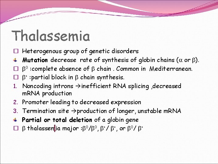 Thalassemia � Heterogenous group of genetic disorders Mutation decrease rate of synthesis of globin