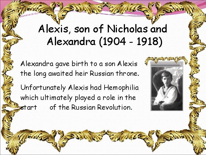 Alexis, son of Nicholas and Alexandra (1904 - 1918) Alexandra gave birth to a Alexis, son of Nicholas and Alexandra (1904 - 1918) Alexandra gave birth to a