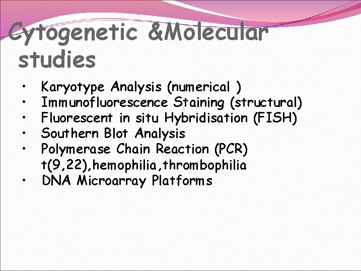 Cytogenetic &Molecular studies • • • Karyotype Analysis (numerical ) Immunofluorescence Staining (structural) Fluorescent