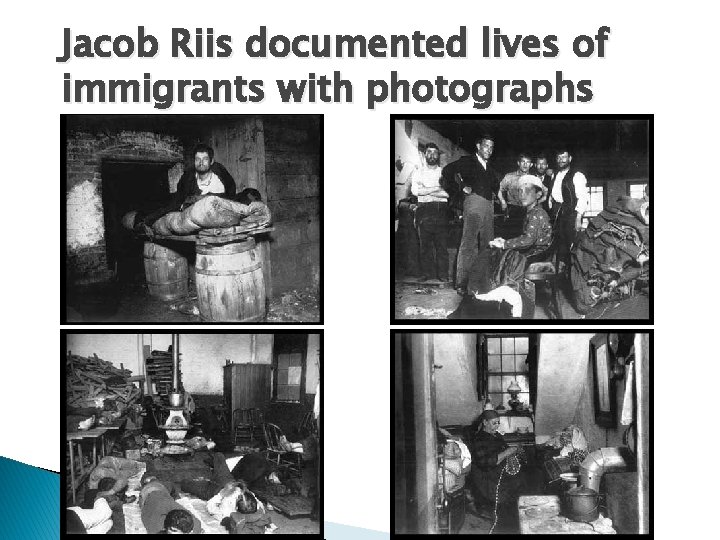 Jacob Riis documented lives of immigrants with photographs Jacob Riis documented lives of immigrants with photographs