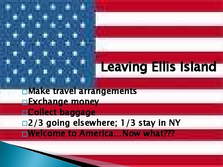Leaving Ellis Island � Make travel arrangements � Exchange money � Collect baggage � Leaving Ellis Island � Make travel arrangements � Exchange money � Collect baggage �