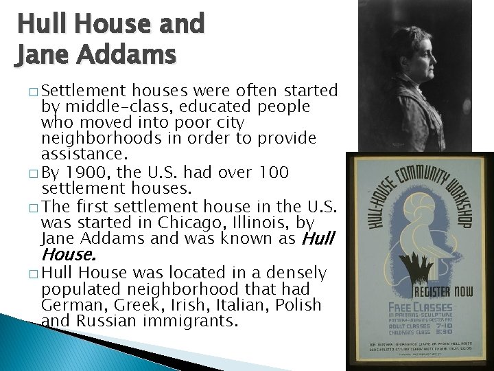 Hull House and Jane Addams � Settlement houses were often started by middle-class, educated Hull House and Jane Addams � Settlement houses were often started by middle-class, educated