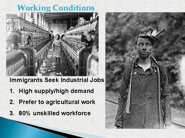 Working Conditions Immigrants Seek Industrial Jobs 1. High supply/high demand 2. Prefer to agricultural Working Conditions Immigrants Seek Industrial Jobs 1. High supply/high demand 2. Prefer to agricultural