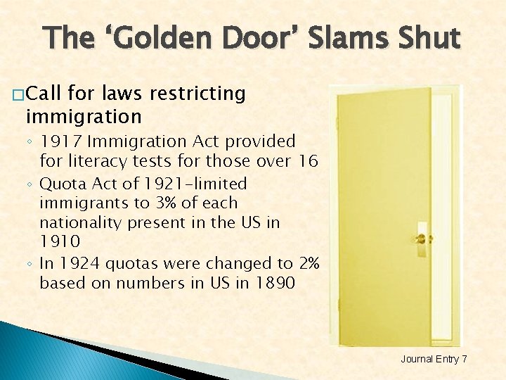 The ‘Golden Door’ Slams Shut � Call for laws restricting immigration ◦ 1917 Immigration The ‘Golden Door’ Slams Shut � Call for laws restricting immigration ◦ 1917 Immigration