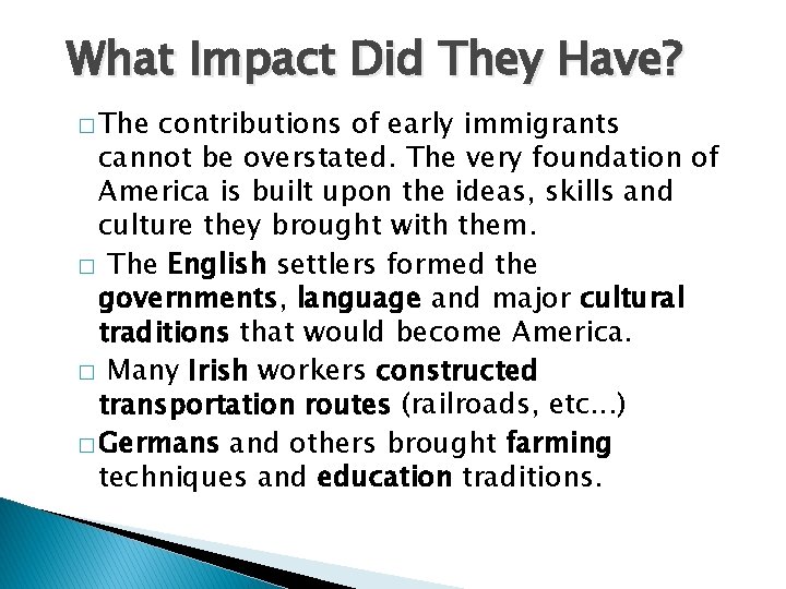 What Impact Did They Have? � The contributions of early immigrants cannot be overstated. What Impact Did They Have? � The contributions of early immigrants cannot be overstated.
