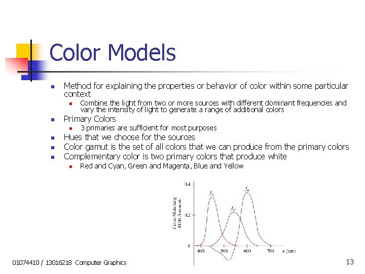 Color Models n Method for explaining the properties or behavior of color within some