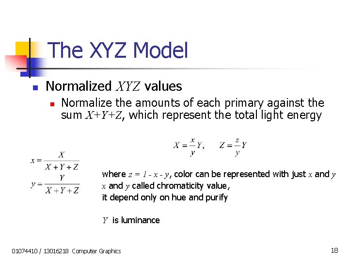 The XYZ Model n Normalized XYZ values n Normalize the amounts of each primary
