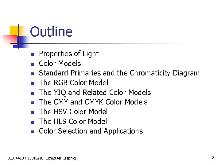 Outline n n n n n Properties of Light Color Models Standard Primaries and