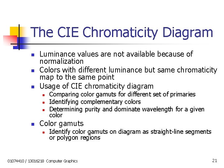 The CIE Chromaticity Diagram n n n Luminance values are not available because of