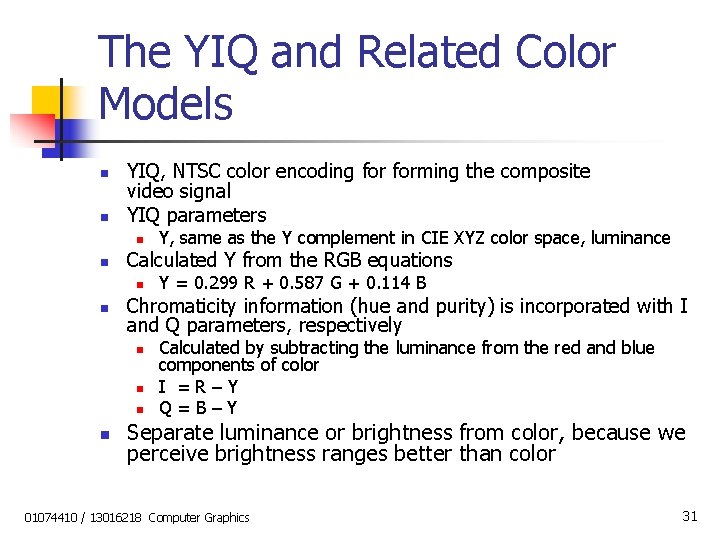 The YIQ and Related Color Models n n YIQ, NTSC color encoding forming the