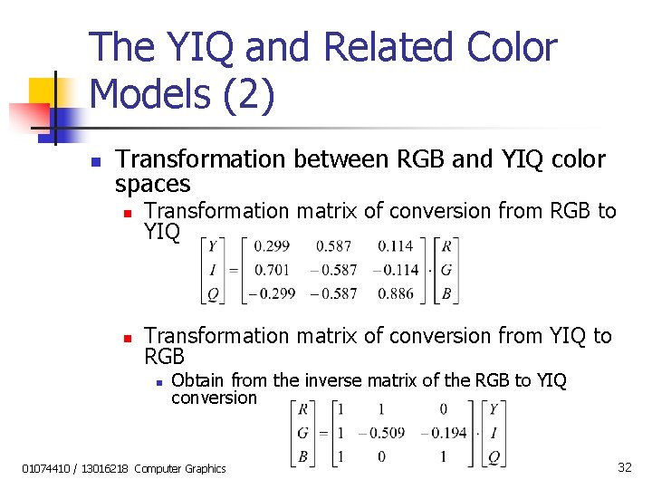 The YIQ and Related Color Models (2) n Transformation between RGB and YIQ color
