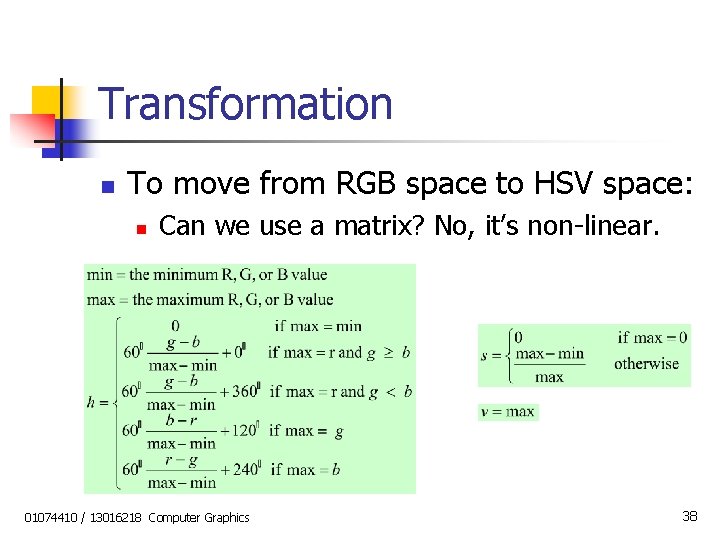 Transformation n To move from RGB space to HSV space: n Can we use