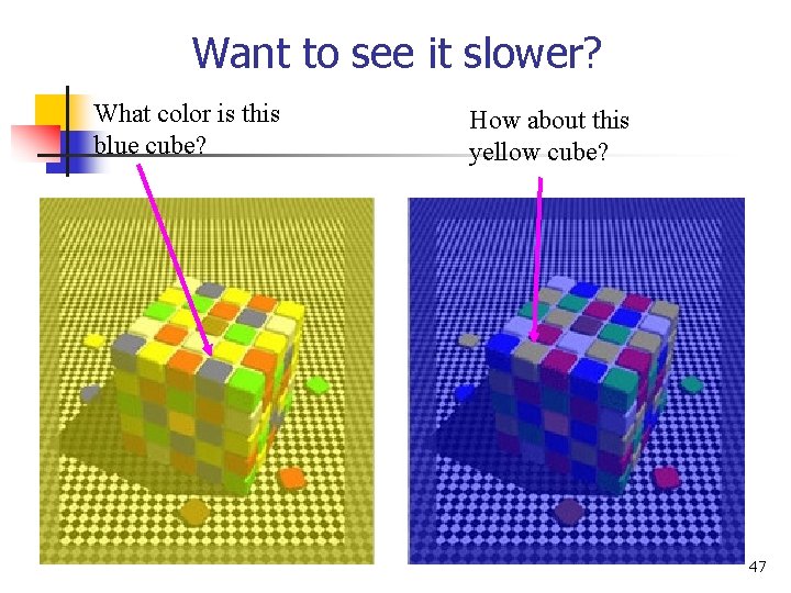 Want to see it slower? What color is this blue cube? How about this