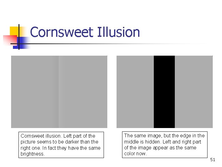 Cornsweet Illusion Cornsweet illusion. Left part of the picture seems to be darker than
