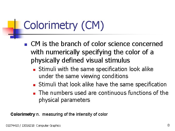 Colorimetry (CM) n CM is the branch of color science concerned with numerically specifying