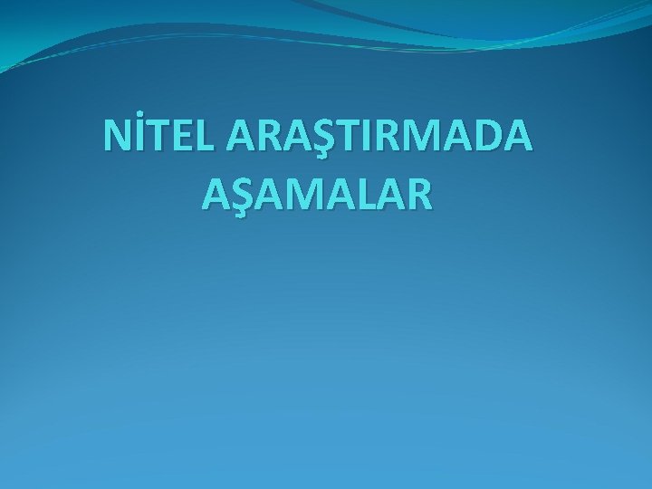 NİTEL ARAŞTIRMADA AŞAMALAR 