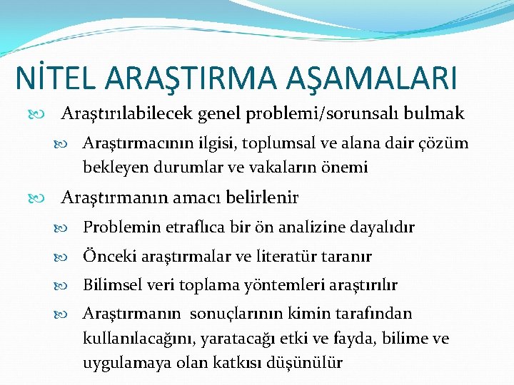 NİTEL ARAŞTIRMA AŞAMALARI Araştırılabilecek genel problemi/sorunsalı bulmak Araştırmacının ilgisi, toplumsal ve alana dair çözüm