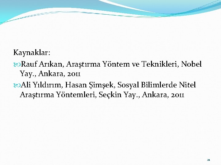 Kaynaklar: Rauf Arıkan, Araştırma Yöntem ve Teknikleri, Nobel Yay. , Ankara, 2011 Ali Yıldırım,