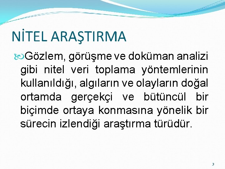 NİTEL ARAŞTIRMA Gözlem, görüşme ve doküman analizi gibi nitel veri toplama yöntemlerinin kullanıldığı, algıların