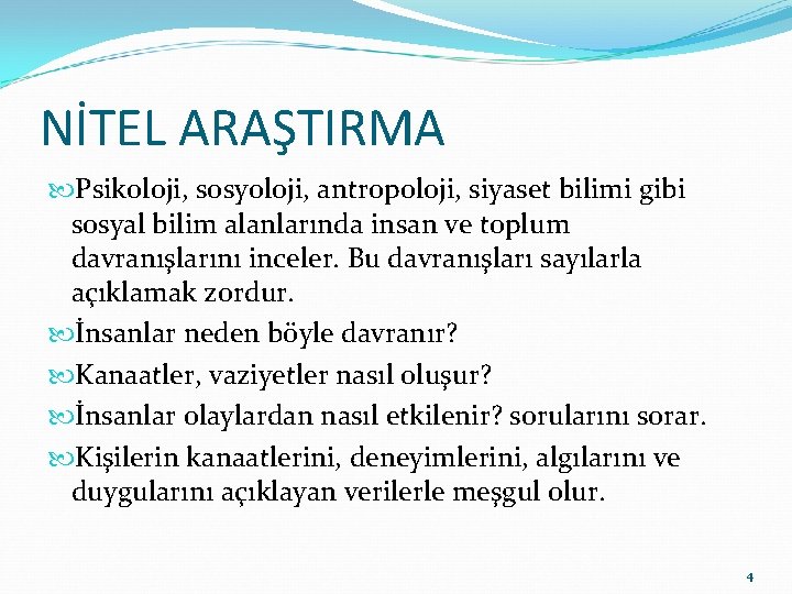 NİTEL ARAŞTIRMA Psikoloji, sosyoloji, antropoloji, siyaset bilimi gibi sosyal bilim alanlarında insan ve toplum