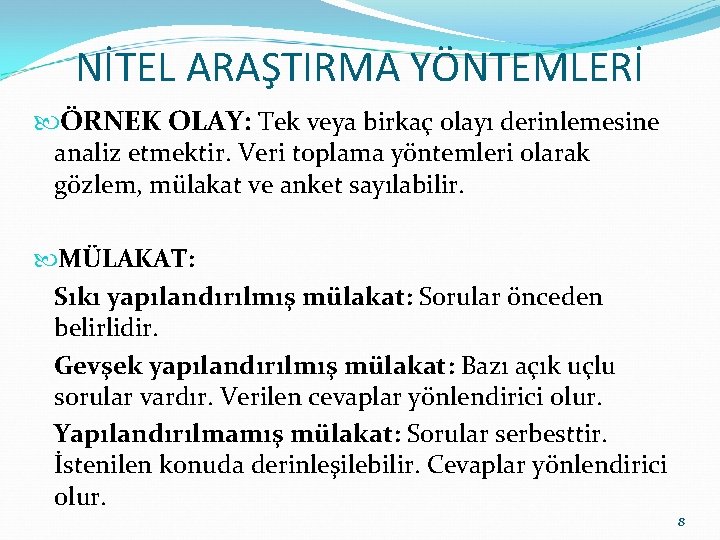 NİTEL ARAŞTIRMA YÖNTEMLERİ ÖRNEK OLAY: Tek veya birkaç olayı derinlemesine analiz etmektir. Veri toplama