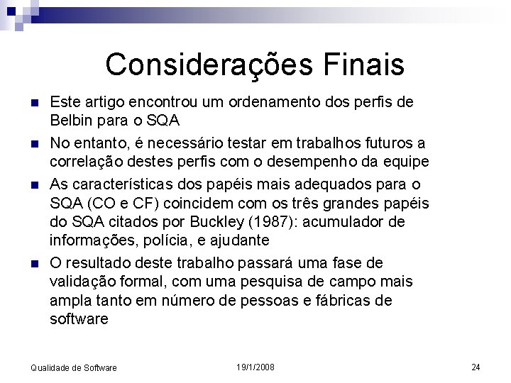 Considerações Finais n n Este artigo encontrou um ordenamento dos perfis de Belbin para