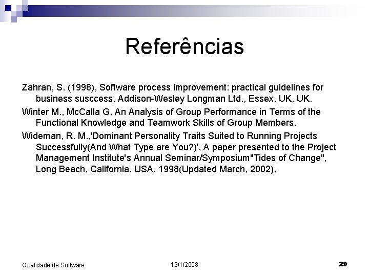 Referências Zahran, S. (1998), Software process improvement: practical guidelines for business susccess, Addison-Wesley Longman