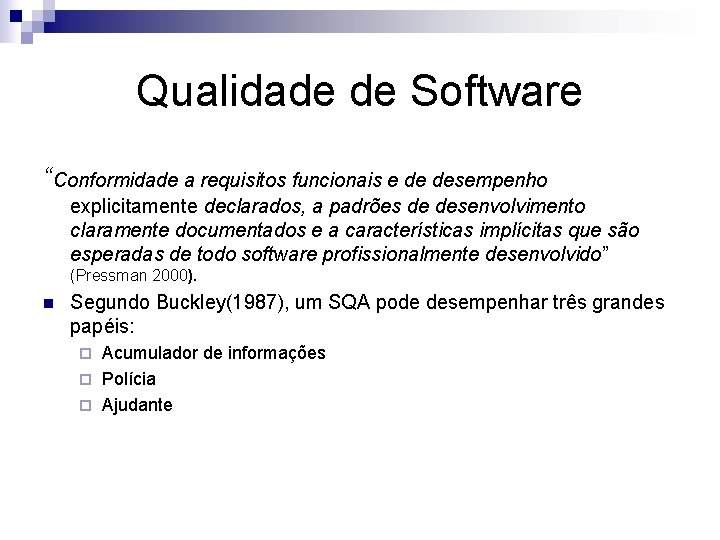 Qualidade de Software “Conformidade a requisitos funcionais e de desempenho explicitamente declarados, a padrões