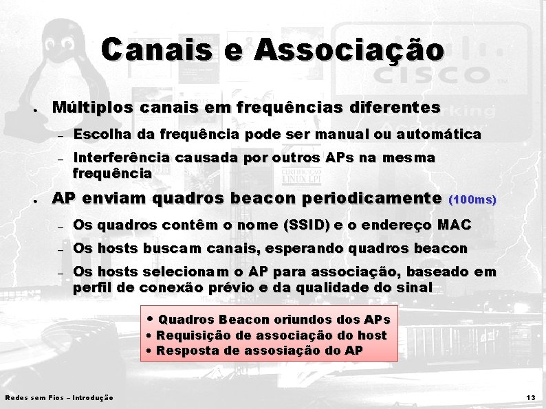 Canais e Associação ● Múltiplos canais em frequências diferentes – – ● Escolha da