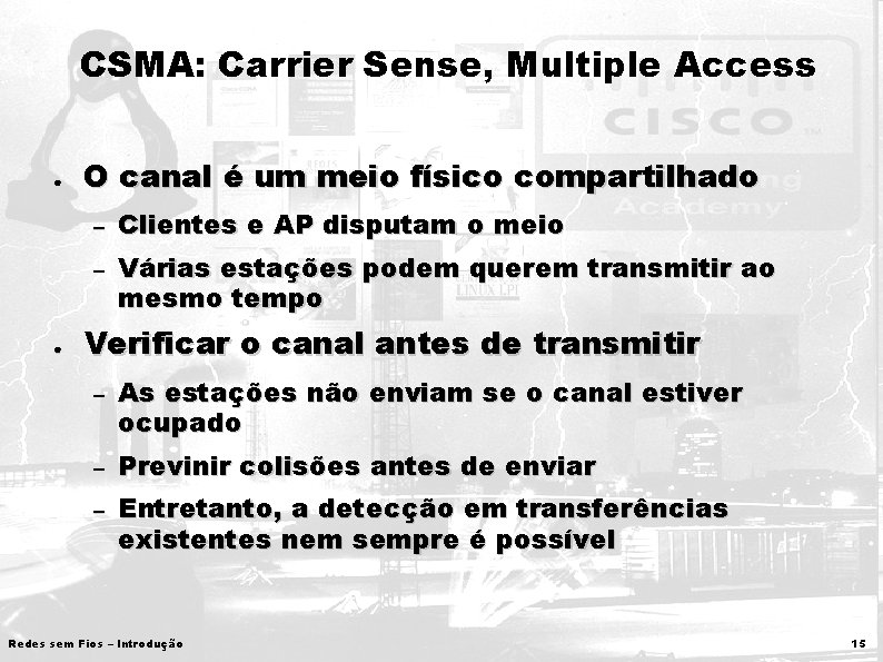 CSMA: Carrier Sense, Multiple Access ● O canal é um meio físico compartilhado –