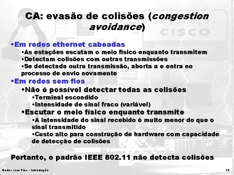 CA: evasão de colisões (congestion avoidance) • Em redes ethernet cabeadas • As estações