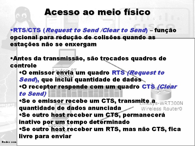 Acesso ao meio físico • RTS/CTS (Request to Send /Clear to Send) – função