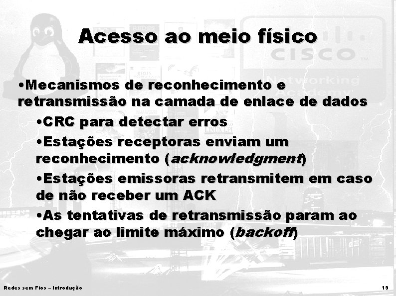 Acesso ao meio físico • Mecanismos de reconhecimento e retransmissão na camada de enlace