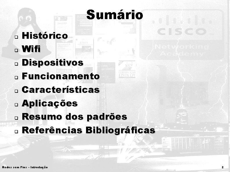 Sumário q q q q Histórico Wifi Dispositivos Funcionamento Características Aplicações Resumo dos padrões