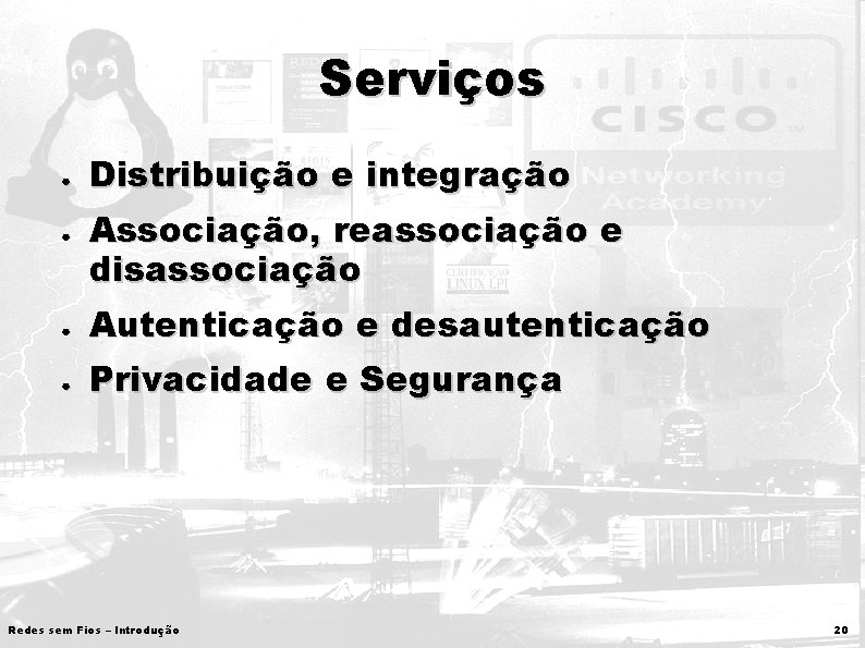 Serviços ● ● Distribuição e integração Associação, reassociação e disassociação ● Autenticação e desautenticação