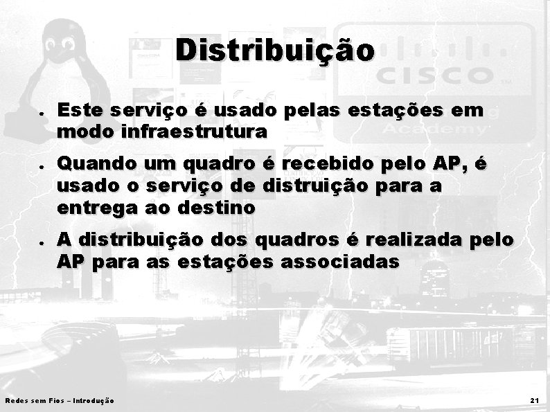 Distribuição ● ● ● Este serviço é usado pelas estações em modo infraestrutura Quando