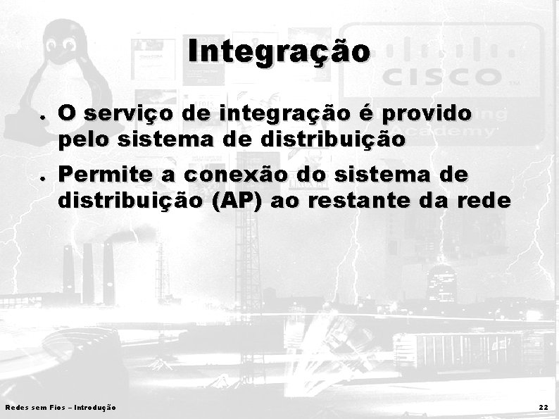 Integração ● ● O serviço de integração é provido pelo sistema de distribuição Permite