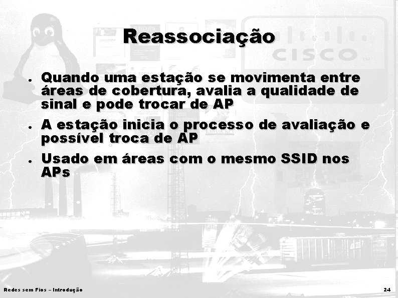 Reassociação ● ● ● Quando uma estação se movimenta entre áreas de cobertura, avalia