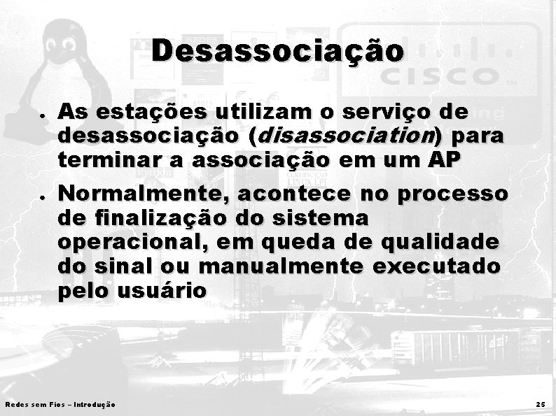 Desassociação ● ● As estações utilizam o serviço de desassociação (disassociation) para terminar a