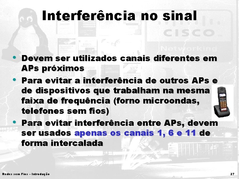 Interferência no sinal • • • Devem ser utilizados canais diferentes em APs próximos