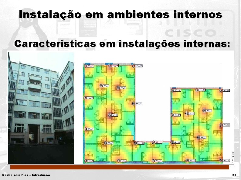 Instalação em ambientes internos Características em instalações internas: • Interferência de outros APs •