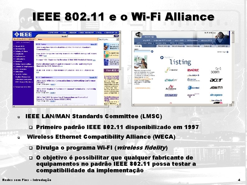 IEEE 802. 11 e o Wi-Fi Alliance q IEEE LAN/MAN Standards Committee (LMSC) q