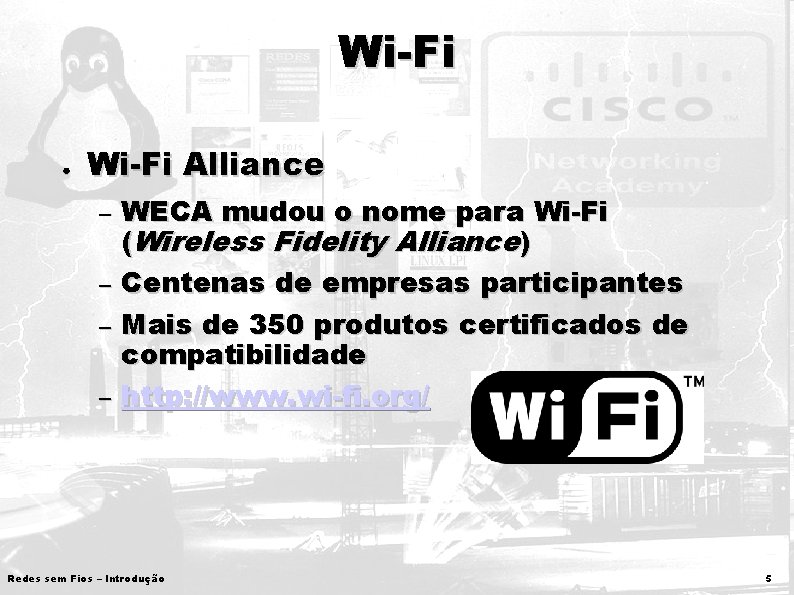 Wi-Fi ● Wi-Fi Alliance – – WECA mudou o nome para Wi-Fi (Wireless Fidelity