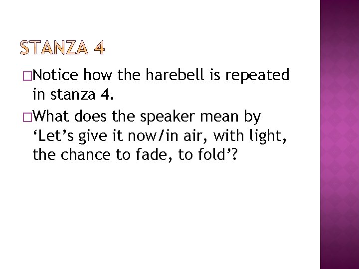 �Notice how the harebell is repeated in stanza 4. �What does the speaker mean