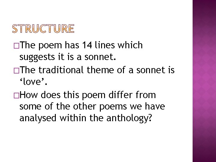 �The poem has 14 lines which suggests it is a sonnet. �The traditional theme