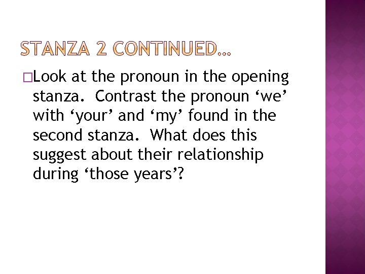 �Look at the pronoun in the opening stanza. Contrast the pronoun ‘we’ with ‘your’