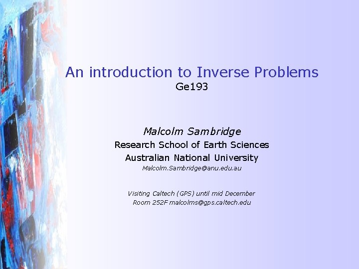 An introduction to Inverse Problems Ge 193 Malcolm Sambridge Research School of Earth Sciences