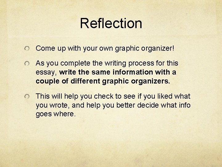 Reflection Come up with your own graphic organizer! As you complete the writing process Reflection Come up with your own graphic organizer! As you complete the writing process
